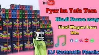 #Pyar ka Tofa Tera Hindi Dance Song# Hard Magnet Bass Mix #dj Somnath Remix....!!