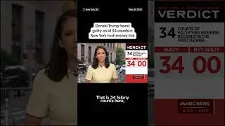Trump hush money trial verdict: Guilty on all 34 counts