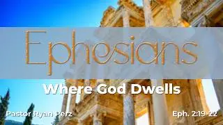 Where God Dwells; Ephesians 2:19-22