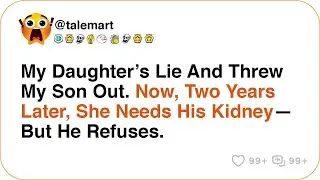 My Daughter’s Lie And Threw My Son Out. Now, Two Years Later, She Needs His Kidney—But He Refuses.