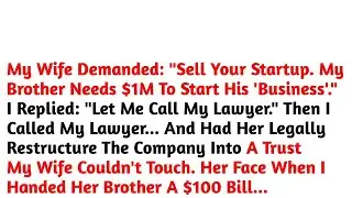 My Wife Demanded   Sell Your Startup  My Brother Needs $1M To Start His 'Business'    Reddit Stories