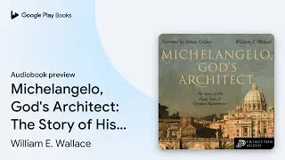 Michelangelo, God's Architect: The Story of His&hellip; by William E. Wallace &middot; Audiobook preview