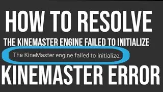 How to fix kinemaster error kinemaster engine failed to initialize kinmaster for youtubers