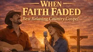 When My Faith Was Fading | Best Relaxing Classic Country Gospel Worship Song
