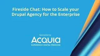 Fireside Chat: How to Scale your Drupal Agency for the Enterprise