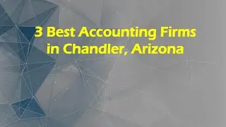 3 Best Accounting Firms in Chandler, Arizona | Financial Advisors
