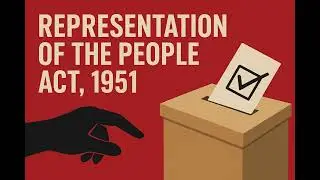 Representation of the People Act, 1951 | Free and Fair Elections in India Explained