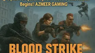 🔥 Squad vs Squad  | Blood Strike Action Begins! | AZMEER GAMING 🔫