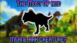 The Top 10 Most OP And Insane Ark Creatures Ever!