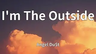 Angel Du$t - I'm The Outside (Lyrics)