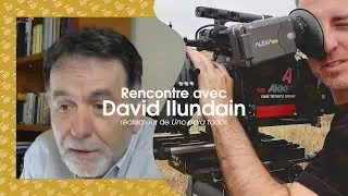 RENCONTRE avec DAVID ILUNDAIN ~ FCEN 2021 / 30 ans