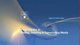 FINAL CUT PRO X - LESSON 08   BASIC   RATING DELETING and TRANSCODING MEDIA
