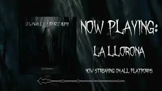 Jungle Dream - La Llorona (Official Stream Video)