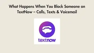 What Happens When You Block Someone on TextNow &ndash; Calls, Texts & Voicemail