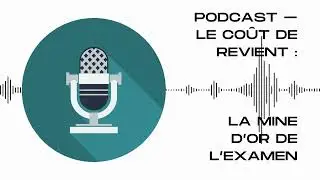 Podcast - Le coût de revient : la mine d’or de l’examen de capacité !