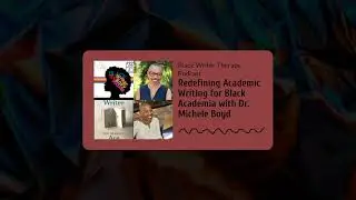 Redefining Academic Writing for Black Academia with Dr. Michele Boyd | Black Writer Therapy Podcast