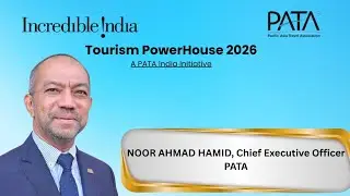 Tourism Powerhouse 2026, An Initiative By PATA India | NOOR AHMAD HAMID, CEO, PATA