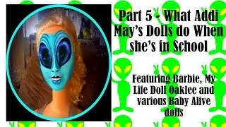 Part 5 - What do Addi May's Dolls do when She's at School