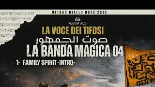 ULTRAS GIALLO BOYS 13 - La Banda MAGICA 04 :  ألبوم صوت الجمهور - Family Spirit {intro}
