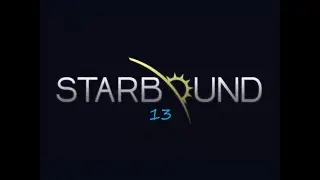 Starbound 13: Colony Planning