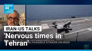 'Nervous times in Tehran' ahead of crunch US talks and strike threat &bull; FRANCE 24 English