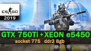 XEON E5450 GTX 750 Ti CS:GO LGA775