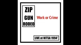 ZIP GUN RODEO &middot; 'Work or Crime' [LIVE at NITSA 94' | December 29th 1994']