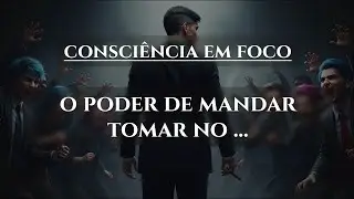 Consci&ecirc;ncia em foco: Poder para mandar os outros tomarem...