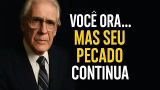 VOCÊ ORA… MAS SEU PECADO CONTINUA  A Verdade Crua Que Poucos Suportam Ouvir - Leonard Ravenhill