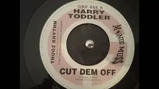 Harry Toddler - Cut Dem Off \ Nitty Kutchie & Captain Barkey Seek7'
