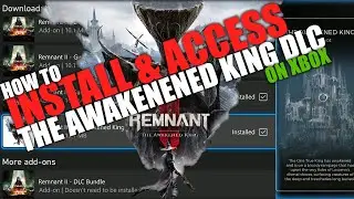 Как установить и получить доступ к DLC на Xbox | Remnant 2 The Awakened King DLC