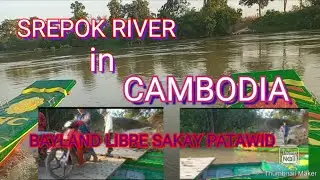 SREPOK RIVER IN CAMBODIA/BAYLAND LIBRE SAKAY PATAWID