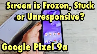 Google Pixel 9a: Screen is Frozen, Unresponsive or Stuck? Fixed!