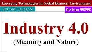 Meaning and Nature of Industry 4.0, emerging technologies in global business environment, mba, bba
