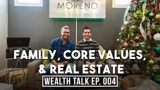 FAMILY, CORE VALUES, & REAL ESTATE: Wealth Talk Show #4 w/Rick Moreno