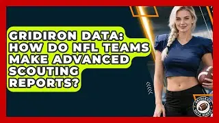 Gridiron Data: How Do NFL Teams Make Advanced Scouting Reports? - Gridiron Data Digest