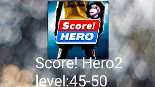 Score! Hero2 level:45-50