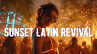 Sunset Latin Revival 🌅 Uplifting EDM Mix for Positive Energy & Focus | Girls Vibes