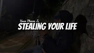 Public Service Announcement - Your Phone Is Stealing Your Life