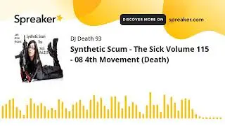 Synthetic Scum - The Sick Volume 115 - 08 4th Movement (Death) (made with Spreaker)