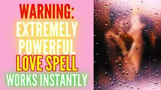 Listening Will PUT Anyone Under Your LOVE SPELL