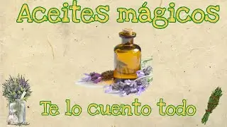 Los aceites m&aacute;gicos &iquest;Para qu&eacute; sirven, c&oacute;mo se utilizan...?
