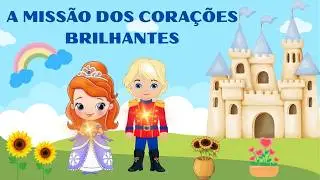 A MISSÃO DOS CORAÇÕES BRILHANTES | História Infantil de Princesa