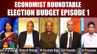 Economist Roundtable | Election Budget Episode 1 | Growth Vs Fiscal Prudence Debate | CNBC TV18