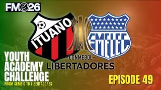 FM26 Youth Academy Challenge | Libertadores or Sudamericana? | ITUANO - S&eacute;rie A - Ep 49