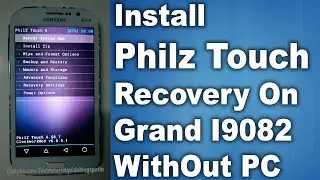 How To Install Philz Touch Recovery On Galaxy Grand I9082 WithOut PC