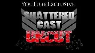 Shattered Cast Uncut Episode 92.5 