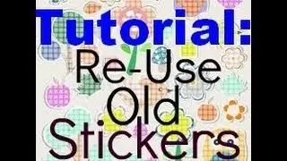 Tutorial: Re-Use Old Stickers!