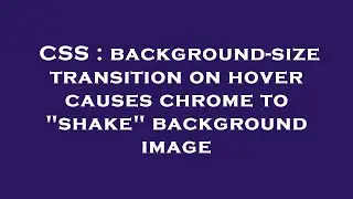 CSS : background-size transition on hover causes chrome to 