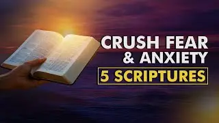 God Knows Your Anxiety | 5 Scriptures for Overcoming Fear & Worry